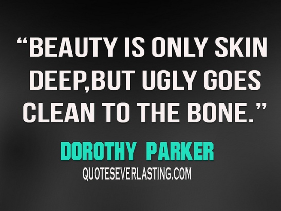 Beauty Pays. Why Attractive People are more successful by Daniel S. Hamermesh. Beauty is only skin deep, but ugly goes clean to the bone - Dorothy Parker quote from  quoteseverlasting. com . Used without permission.  